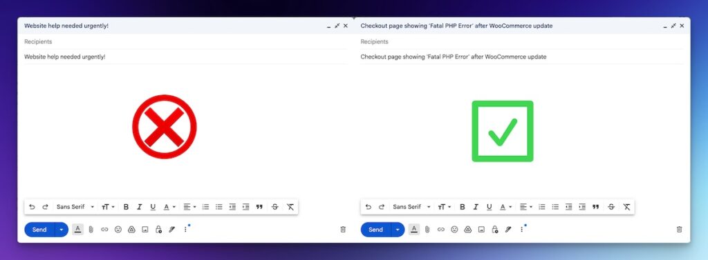Two email composition windows side by side on a blue gradient background.
The left window is titled "Website help needed urgently!" and contains a red X symbol (circle with an X inside).
The right window is titled "Checkout page showing 'Fatal PHP Error' after WooCommerce update" and contains a green checkmark symbol (checkmark in a square).
Both windows have identical email formatting toolbars at the bottom with options for text formatting (bold, italic, underline), lists, and other standard email composition tools. Each has a blue "Send" button in the lower left corner. The interface appears to be from an email client or help desk ticketing system.